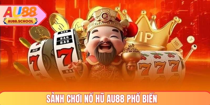 Sảnh chơi nổ hũ AU88 phổ biến tại nền tảng