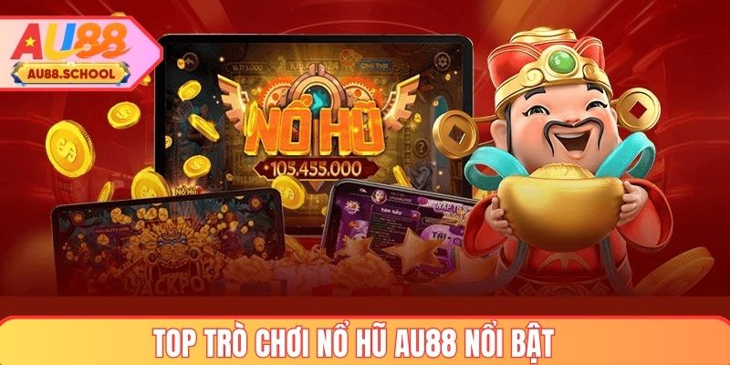 Top trò chơi nổ hũ tại AU88 nổi bật